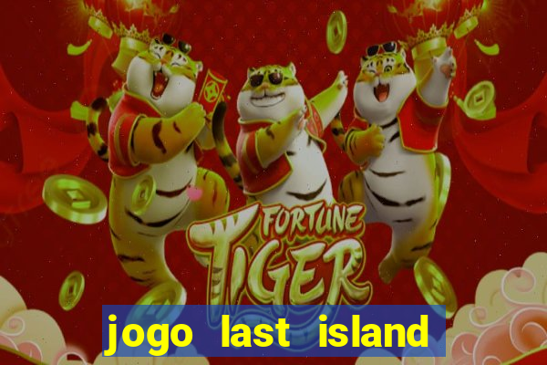 jogo last island of survival